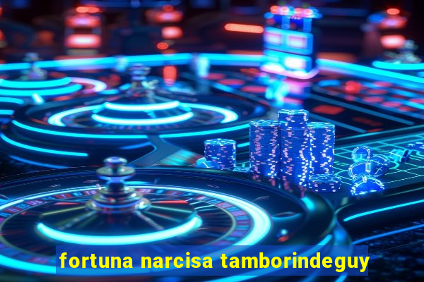 fortuna narcisa tamborindeguy